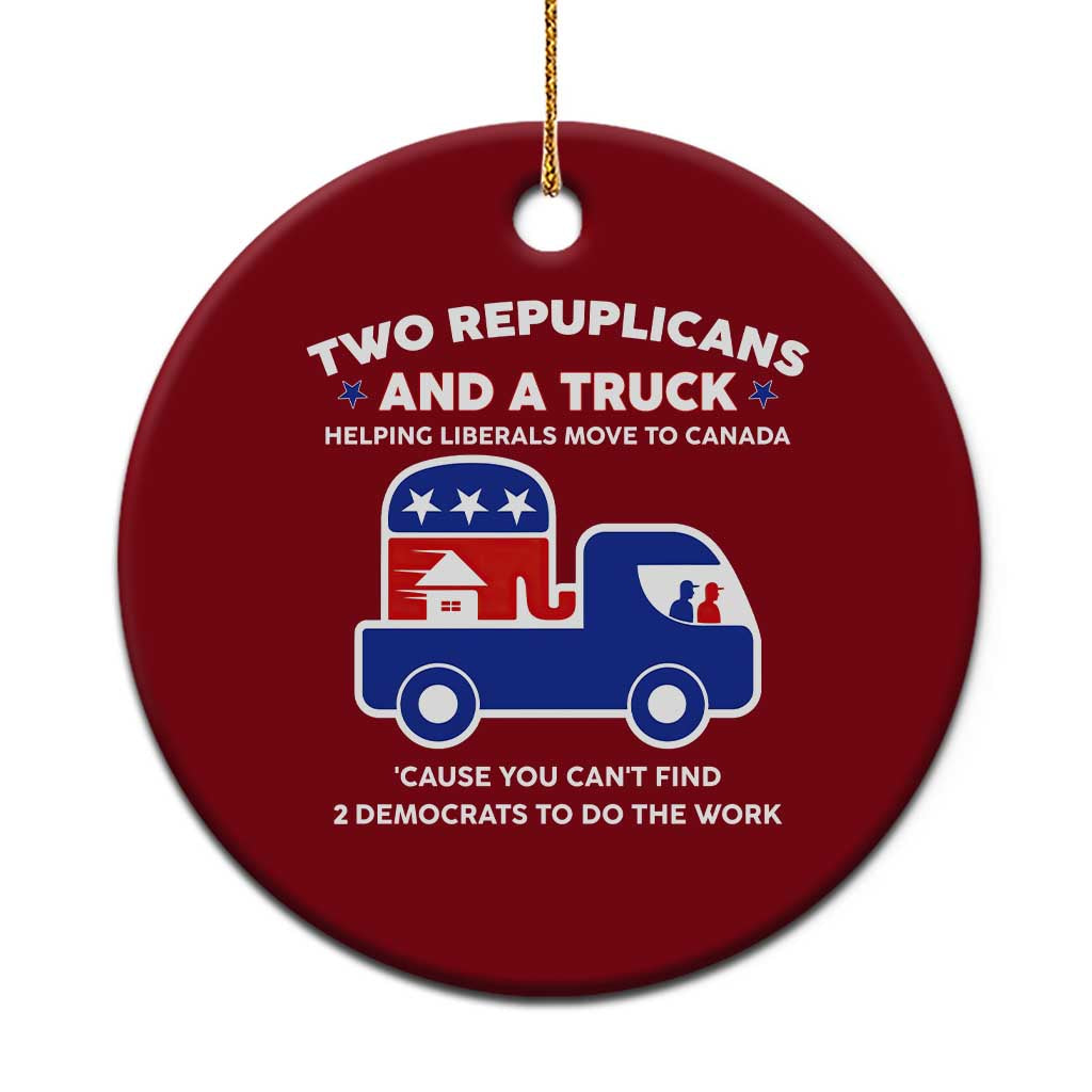 Two Republicans And A Truck Helping Liberals Move To Canada Ceramic Ornament Funny Elephant Red White and Blue Sarcastic Political TS02 1pc Red Print Your Wear