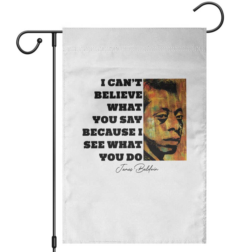 Inspiring James Baldwin Civil Rights Quote Portrait Garden Flag I Cant Believe What You Say Because I See What You Do TS02 White Print Your Wear