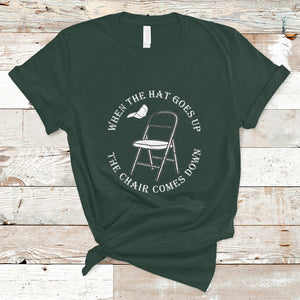 When The Hat Goes up The Chair Comes Down T Shirt TS02 Dark Forest Green Printyourwear