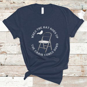 When The Hat Goes up The Chair Comes Down T Shirt TS02 Navy Printyourwear