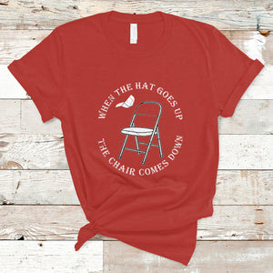 When The Hat Goes up The Chair Comes Down T Shirt TS02 Red Printyourwear