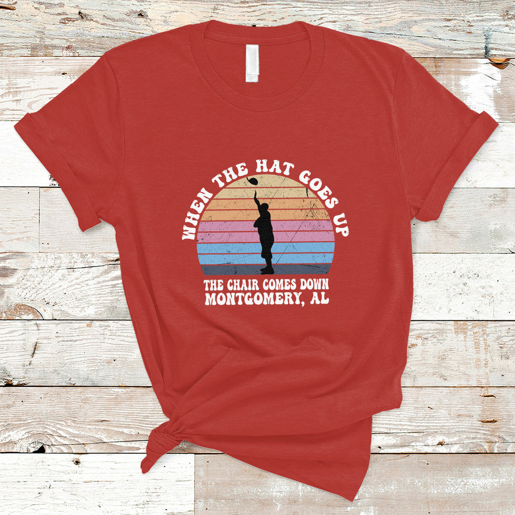 When The Hat Goes Up The Chair Comes Down Funny Montgomery T Shirt TS02 Red Printyourwear