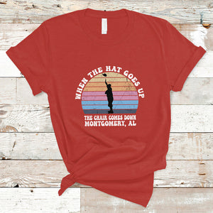 When The Hat Goes Up The Chair Comes Down Funny Montgomery T Shirt TS02 Red Printyourwear