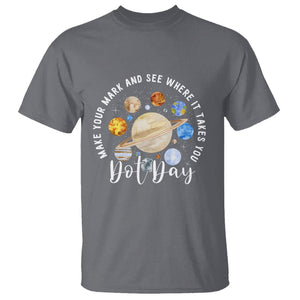 Dot Day T Shirt Polka Dot See Where It Takes You Universe Outer Space TS02 Charcoal Printyourwear