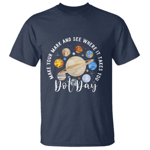 Dot Day T Shirt Polka Dot See Where It Takes You Universe Outer Space TS02 Navy Printyourwear