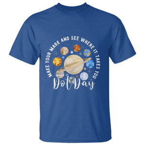 Dot Day T Shirt Polka Dot See Where It Takes You Universe Outer Space TS02 Royal Blue Printyourwear