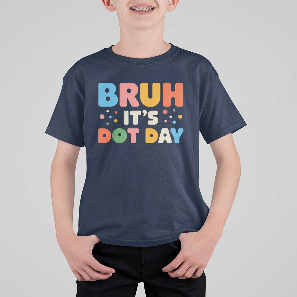 Bruh It's Dot Day T Shirt For Kid Colorful Polka Dots TS02 Navy Print Your Wear