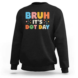 Bruh It's Dot Day Sweatshirt Colorful Polka Dots TS02 Black Print Your Wear