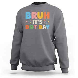 Bruh It's Dot Day Sweatshirt Colorful Polka Dots TS02 Charcoal Print Your Wear