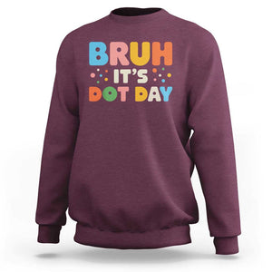 Bruh It's Dot Day Sweatshirt Colorful Polka Dots TS02 Maroon Print Your Wear