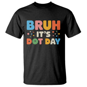 Bruh It's Dot Day T Shirt Colorful Polka Dots TS02 Black Print Your Wear