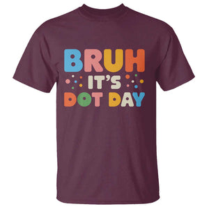 Bruh It's Dot Day T Shirt Colorful Polka Dots TS02 Maroon Print Your Wear