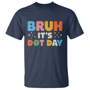 Bruh It's Dot Day T Shirt Colorful Polka Dots TS02 Navy Print Your Wear