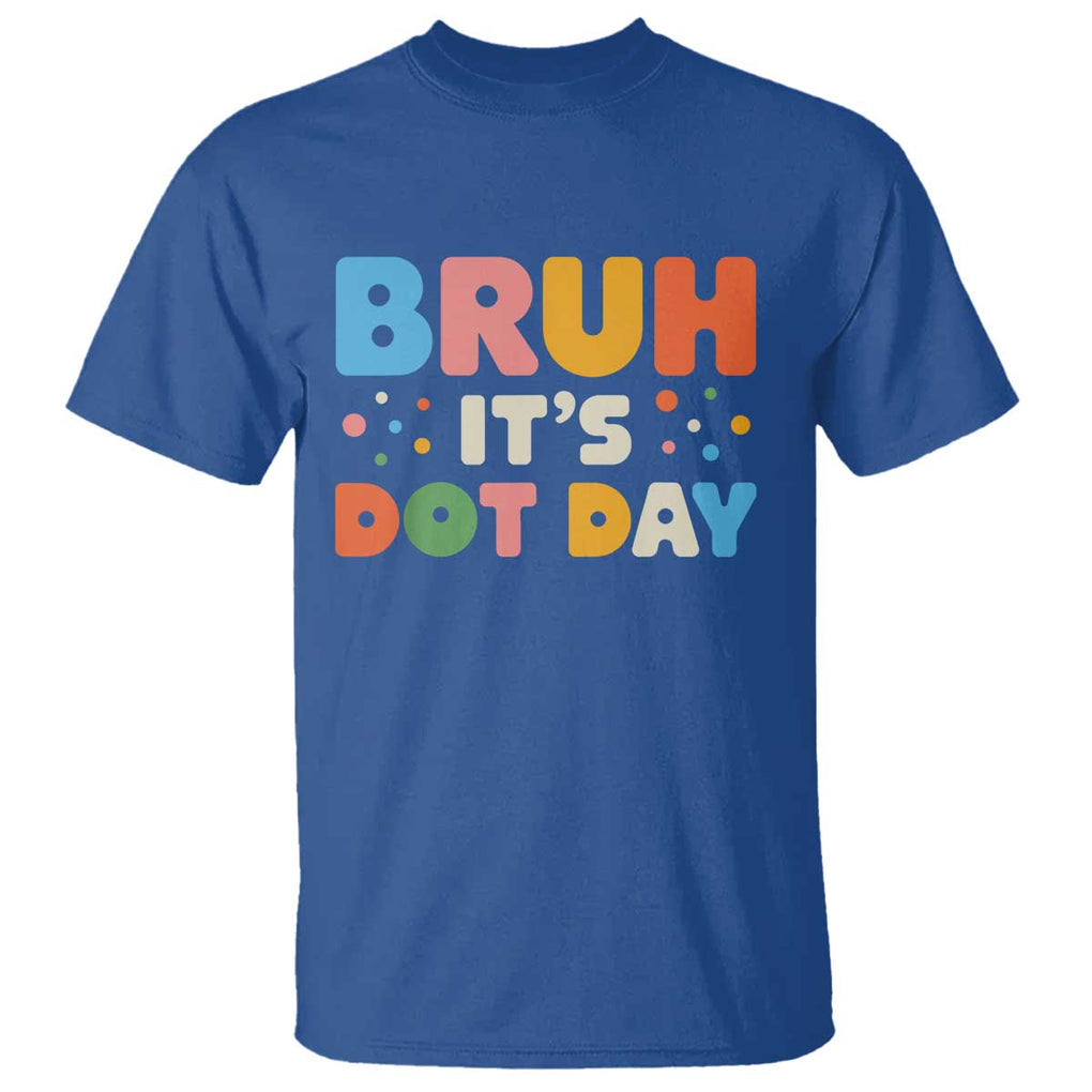 Bruh It's Dot Day T Shirt Colorful Polka Dots TS02 Royal Blue Print Your Wear