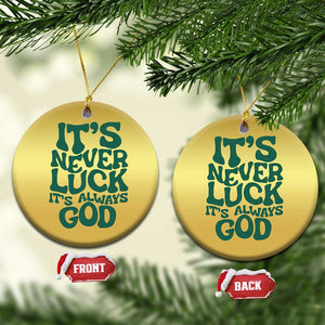 Funny Christian Faith Christmas Ornament It's Never Luck It's Always God TS02 Circle Gold Print Your Wear