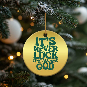 Funny Christian Faith Christmas Ornament It's Never Luck It's Always God TS02 Print Your Wear