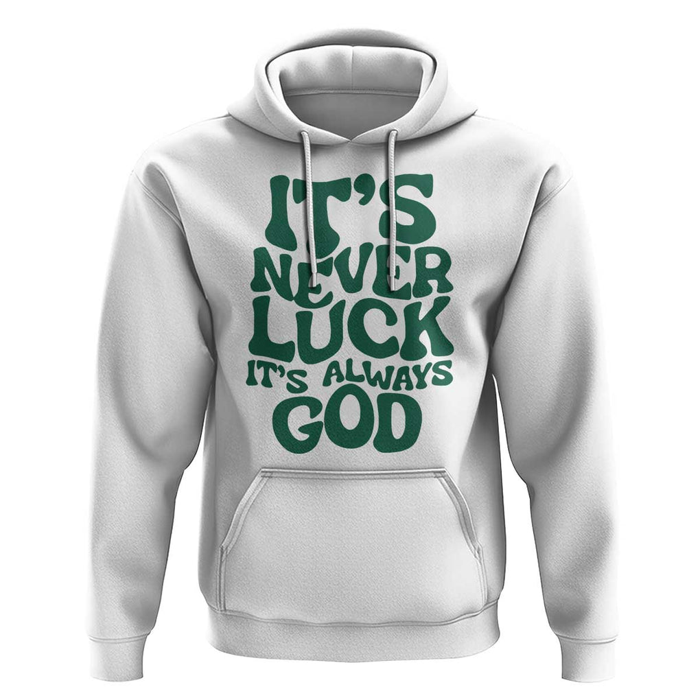 Funny Christian Faith Hoodie It's Never Luck It's Always God TS02 White Print Your Wear