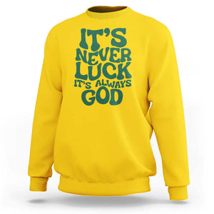 Funny Christian Faith Sweatshirt It's Never Luck It's Always God TS02 Daisy Print Your Wear