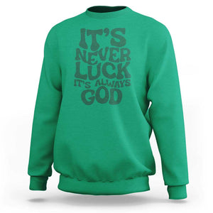 Funny Christian Faith Sweatshirt It's Never Luck It's Always God TS02 Irish Green Print Your Wear