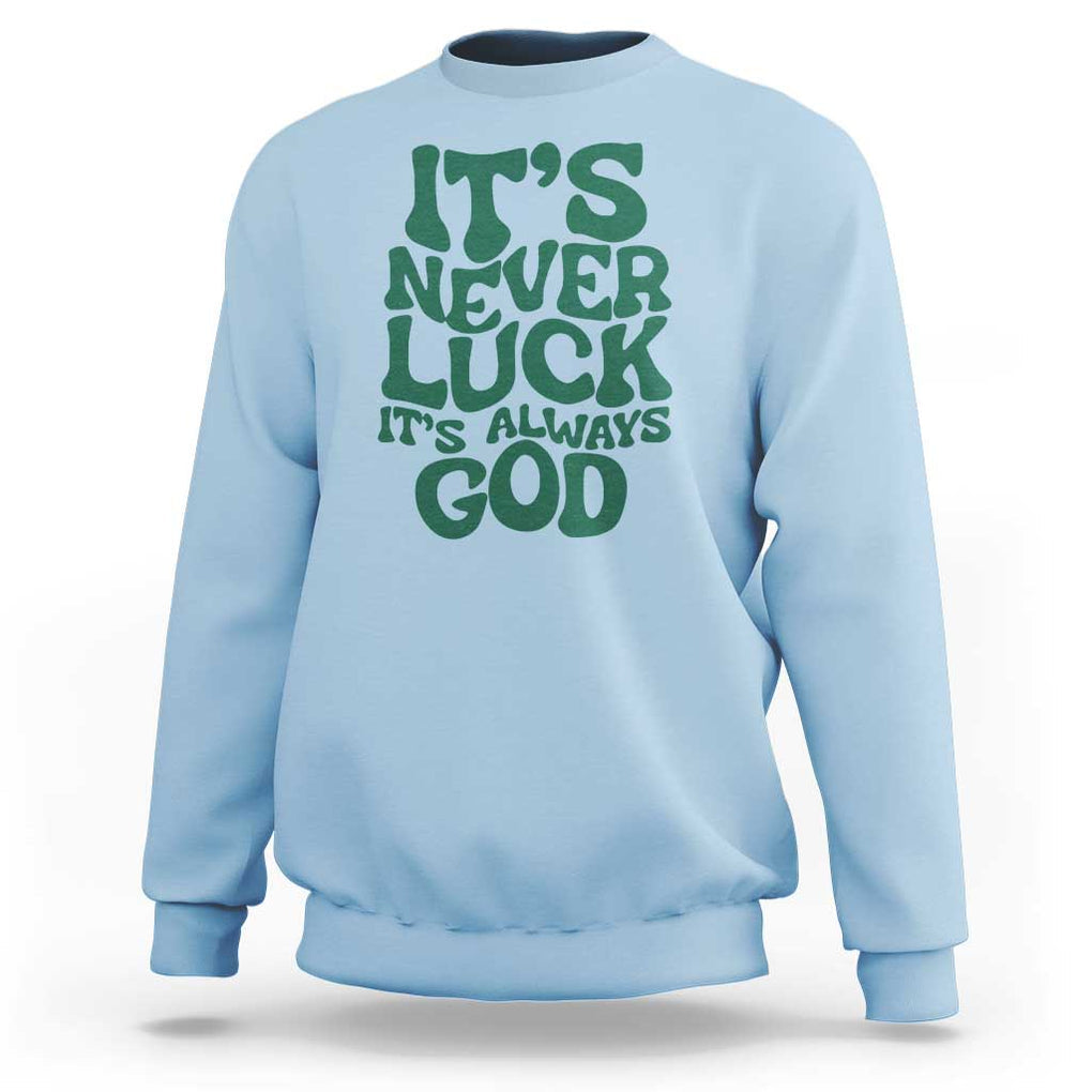 Funny Christian Faith Sweatshirt It's Never Luck It's Always God TS02 Light Blue Print Your Wear