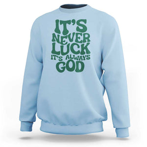 Funny Christian Faith Sweatshirt It's Never Luck It's Always God TS02 Light Blue Print Your Wear