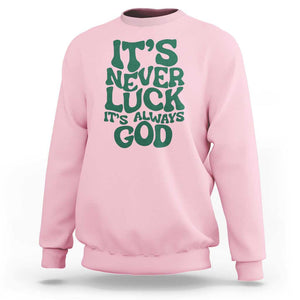 Funny Christian Faith Sweatshirt It's Never Luck It's Always God TS02 Light Pink Print Your Wear