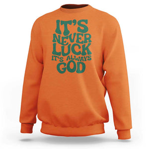 Funny Christian Faith Sweatshirt It's Never Luck It's Always God TS02 Orange Print Your Wear