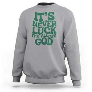 Funny Christian Faith Sweatshirt It's Never Luck It's Always God TS02 Sport Gray Print Your Wear