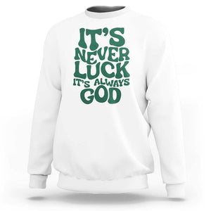 Funny Christian Faith Sweatshirt It's Never Luck It's Always God TS02 White Print Your Wear