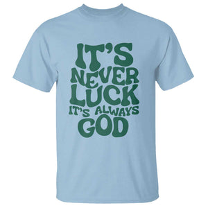 Funny Christian Faith T Shirt It's Never Luck It's Always God TS02 Light Blue Print Your Wear