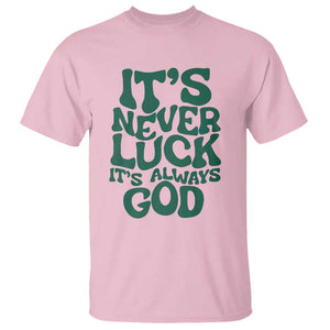 Funny Christian Faith T Shirt It's Never Luck It's Always God TS02 Light Pink Print Your Wear