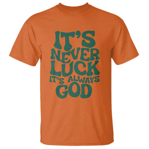 Funny Christian Faith T Shirt It's Never Luck It's Always God TS02 Orange Print Your Wear