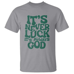 Funny Christian Faith T Shirt It's Never Luck It's Always God TS02 Sport Gray Print Your Wear