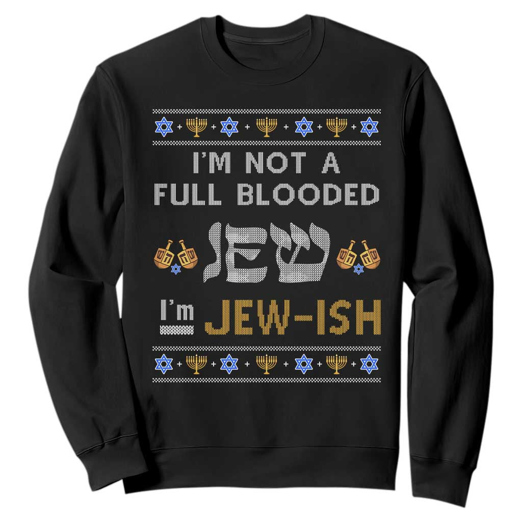 Funny Jewish Sweatshirt I'm Not Full Blooded Jew I'm Jewish Chanukah Ugly Hanukkah TS02 Black Printyourwear