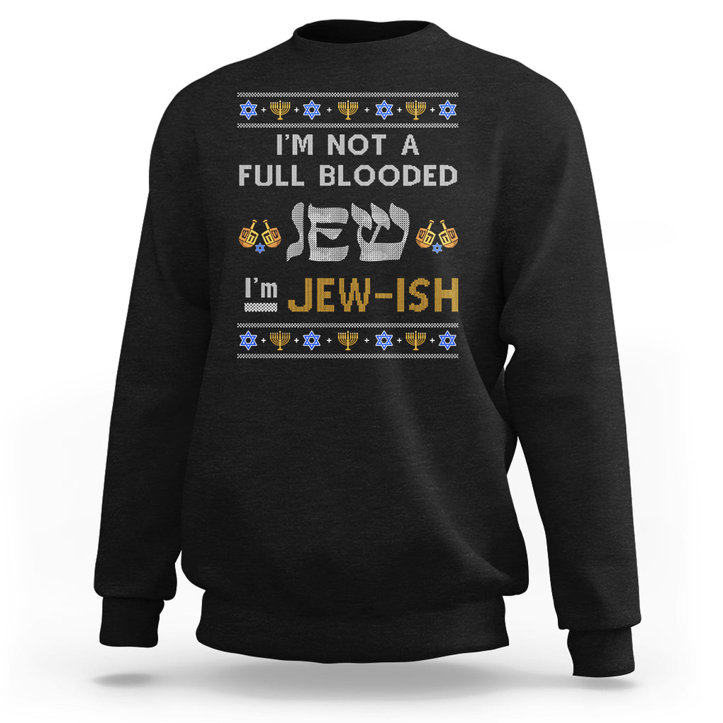 Funny Jewish Sweatshirt I'm Not Full Blooded Jew I'm Jewish Chanukah Ugly Hanukkah TS02 Black Printyourwear