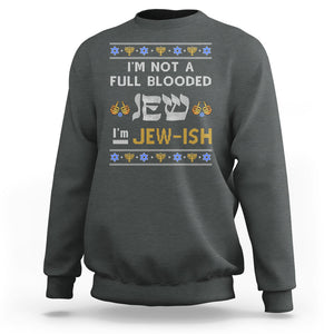 Funny Jewish Sweatshirt I'm Not Full Blooded Jew I'm Jewish Chanukah Ugly Hanukkah TS02 Dark Heather Printyourwear