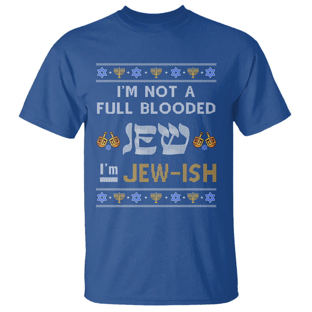 Funny Jewish T Shirt I'm Not Full Blooded Jew I'm Jewish Chanukah Ugly Hanukkah TS02 Royal Blue Printyourwear