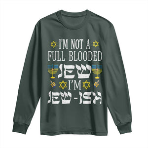 Funny Jewish Hanukkah Long Sleeve Shirt I'm Not Full Blooded Jew I'm Jewish Chanukah TS02 Dark Forest Green Print Your Wear