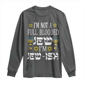 Funny Jewish Hanukkah Long Sleeve Shirt I'm Not Full Blooded Jew I'm Jewish Chanukah TS02 Dark Heather Print Your Wear