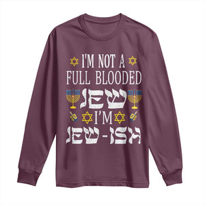 Funny Jewish Hanukkah Long Sleeve Shirt I'm Not Full Blooded Jew I'm Jewish Chanukah TS02 Maroon Print Your Wear