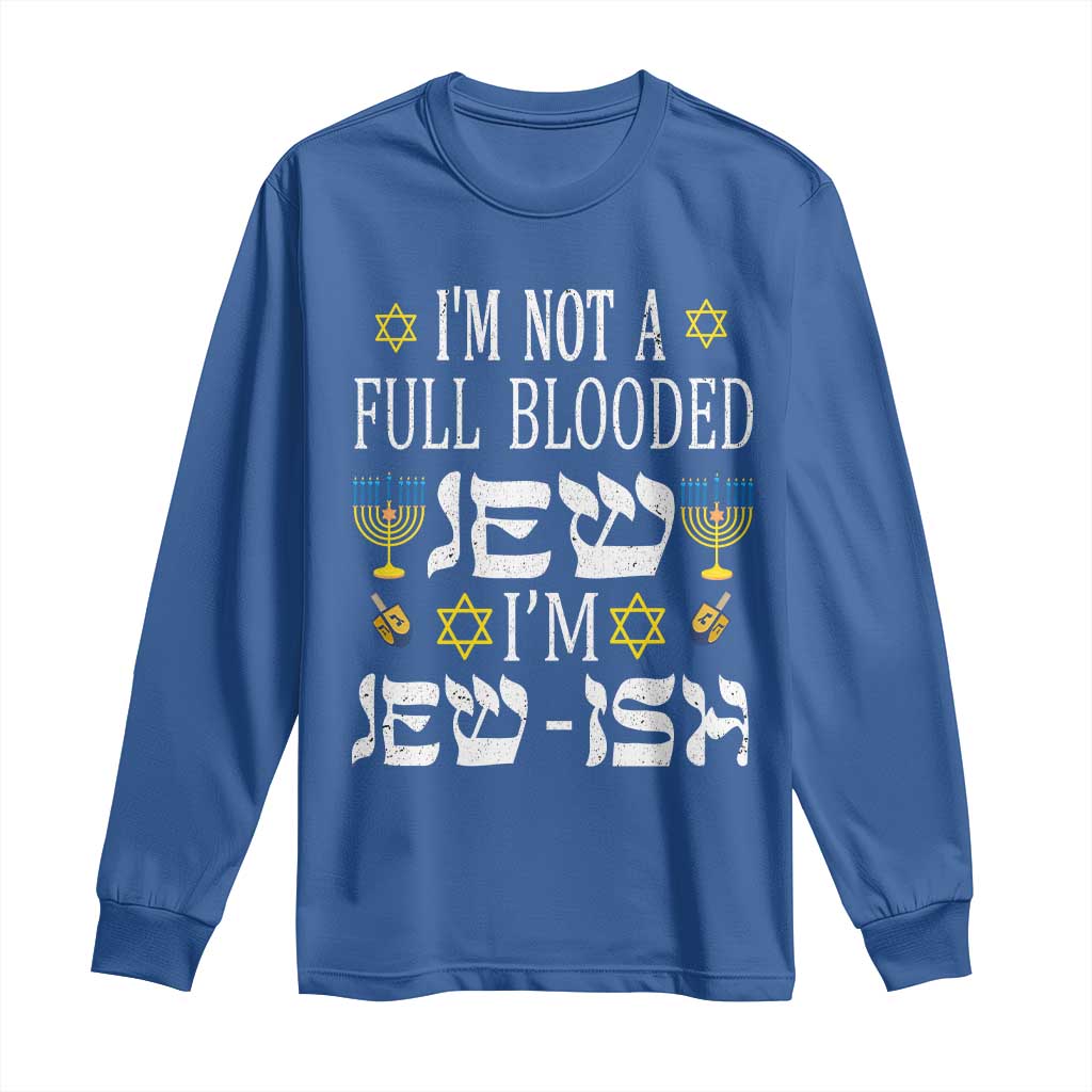 Funny Jewish Hanukkah Long Sleeve Shirt I'm Not Full Blooded Jew I'm Jewish Chanukah TS02 Royal Blue Print Your Wear