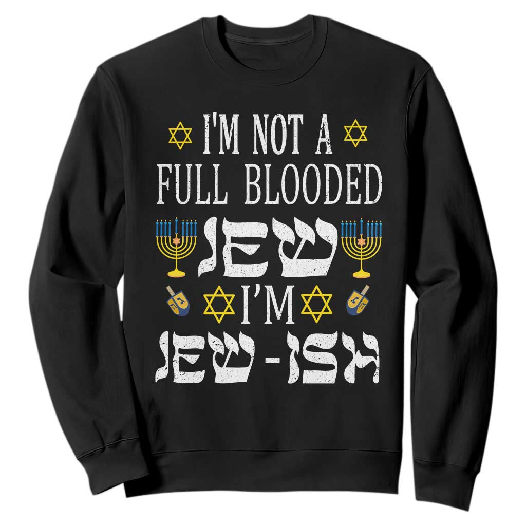 I'm Not Full Blooded Jew I'm Jewish Chanukah Hanukkah Sweatshirt TS02 Black Printyourwear