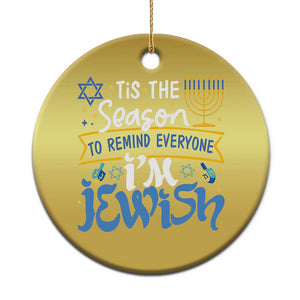 Funny Jewish Hanukkah Christmas Ornament Tis The Season To Remind Everyone Im Jewish TS02 Print Your Wear