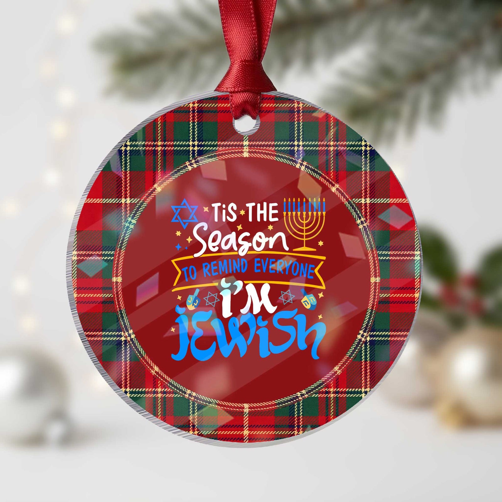 Tis The Season To Remind Everyone Im Jewish Graphic Holographic Acrylic Ornament Funny Sarcastic Chanukah Menorah Holiday Humor Art