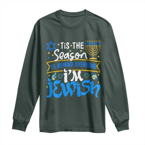 Funny Jewish Hanukkah Long Sleeve Shirt Tis The Season To Remind Everyone Im Jewish TS02 Dark Forest Green Print Your Wear