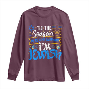 Funny Jewish Hanukkah Long Sleeve Shirt Tis The Season To Remind Everyone Im Jewish TS02 Maroon Print Your Wear