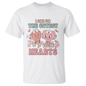 Nurse Valentines Day T Shirt I Care For The Cutest Little Hearts Srcub Life TS02 White Printyourwear