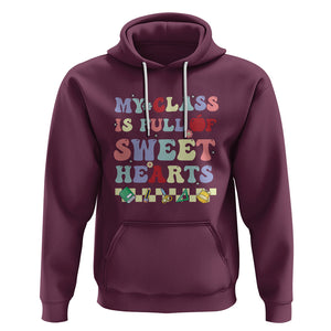 Teacher Valentines Day Hoodie My Class Is Full Of Sweet Hearts Teaching Life Groovy TS02 Maroon Printyourwear