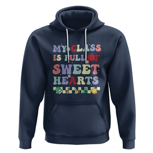 Teacher Valentines Day Hoodie My Class Is Full Of Sweet Hearts Teaching Life Groovy TS02 Navy Printyourwear