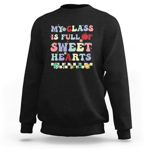 Teacher Valentines Day Sweatshirt My Class Is Full Of Sweet Hearts Teaching Life Groovy TS02 Black Printyourwear